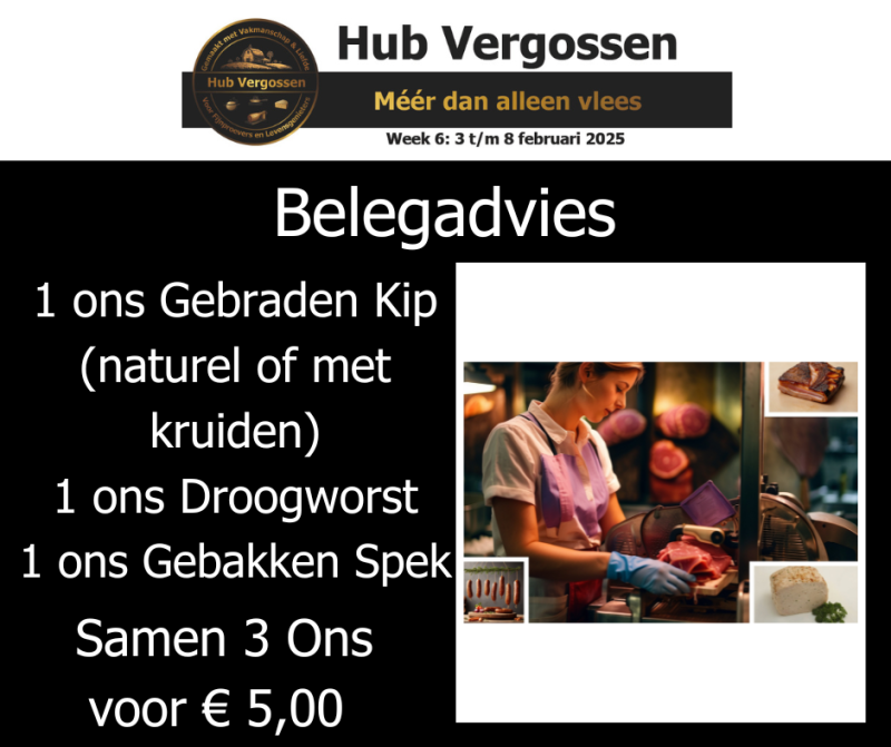 Belegadvies: 1 ons Gebraden Kip (naturel of met kruiden) 1 ons Droogworst 1 ons Gebakken Spek, Samen 3 ons voor € 5,00