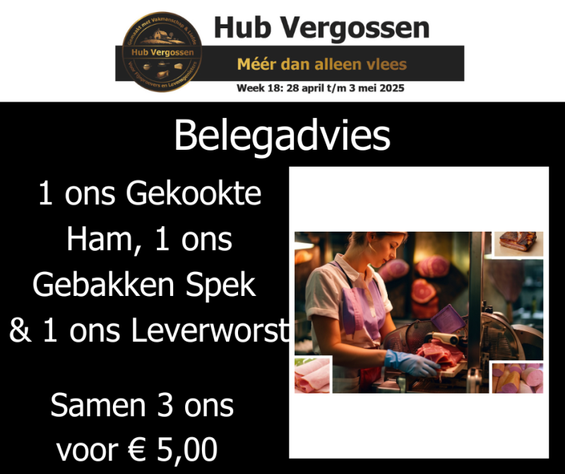 Belegadvies: 1 ons Gekookte Ham 1 ons Gebakken Spek 1 ons Leverworst , Samen 3 ons voor € 5,00