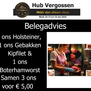 Belegadvies: 1 ons Holsteiner 1 ons Gebakken Kipfilet 1 ons Boterhamworst , Samen 3 ons voor € 5,00