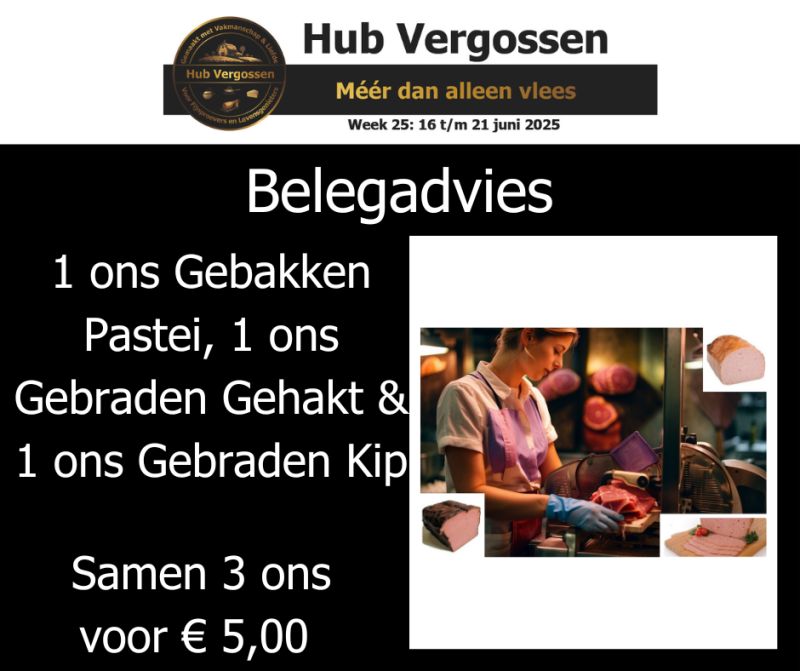 Belegadvies: 1 ons Gebakken Pastei 1 ons Gebraden Gehakt 1 ons Gebraden Kip, Samen 3 ons voor € 5,00