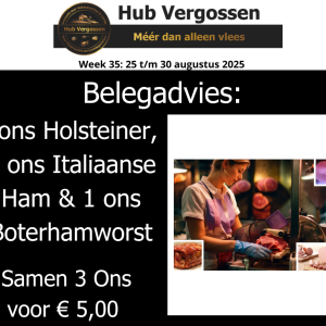 Belegadvies: 1 ons Holsteiner, 1 ons Italiaanse Ham &  1 ons Boterhamworst , Samen 3 ons voor € 5,00