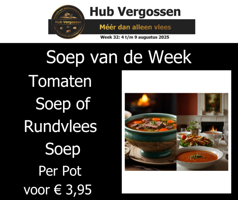 Soep van de Week: Tomaten Soep of Rundvlees Soep,  Per Pot voor € 3,95